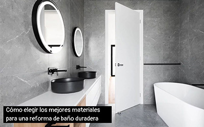 Cómo elegir los mejores materiales para una reforma de baño duradera