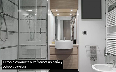 Errores comunes al reformar un baño y cómo evitarlos